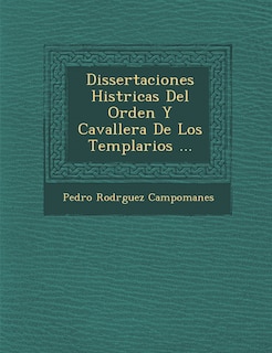 Front cover_Dissertaciones Hist�ricas Del Orden Y Cavaller�a De Los Templarios ...