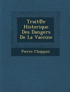 Trait?e Historique Des Dangers De La Vaccine