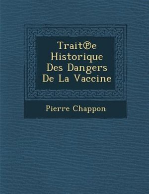 Trait?e Historique Des Dangers De La Vaccine