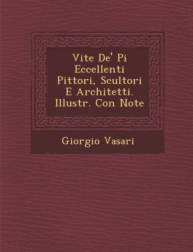 Front cover_Vite de' Pi Eccellenti Pittori, Scultori E Architetti. Illustr. Con Note