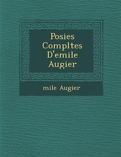 Po?sies Compl?tes D'emile Augier