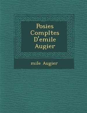 Po?sies Compl?tes D'emile Augier