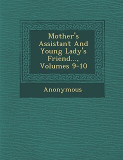 Front cover_Mother's Assistant And Young Lady's Friend..., Volumes 9-10