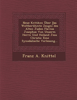 Front cover_Neue Kritiken Über Das Weltberühmte Zeugni ︣des Alten Juden Flavius Josephus Von Unserm Herrn Und Heiland Jesu Christo