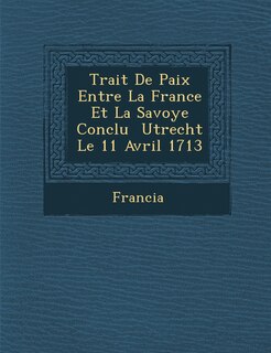 Front cover_Trait� De Paix Entre La France Et La Savoye Conclu � Utrecht Le 11 Avril 1713
