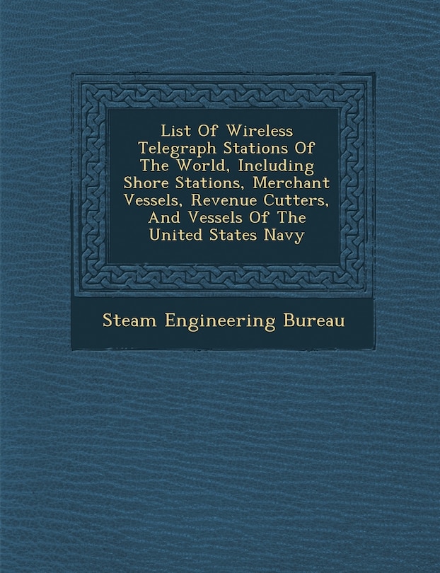Couverture_List Of Wireless Telegraph Stations Of The World, Including Shore Stations, Merchant Vessels, Revenue Cutters, And Vessels Of The United States Navy