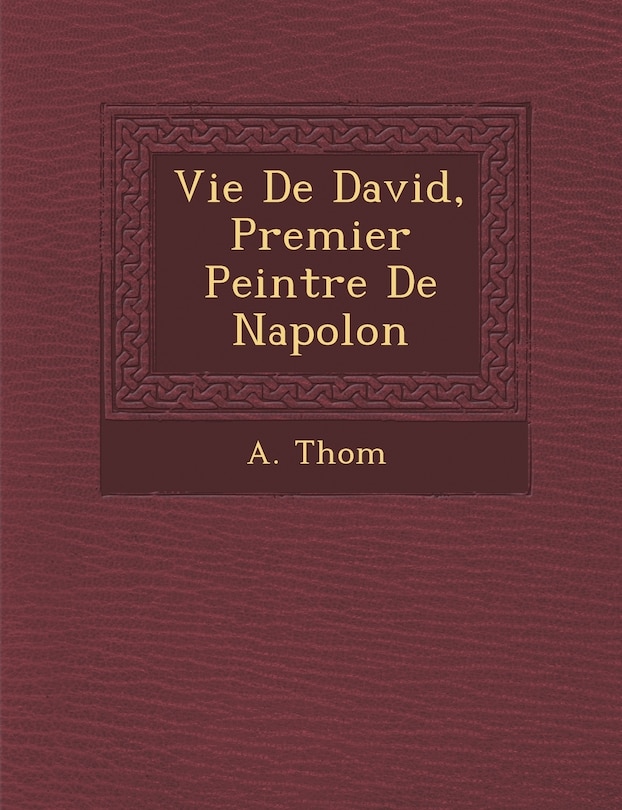 Front cover_Vie de David, Premier Peintre de Napol on