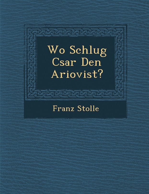 Front cover_Wo Schlug C�sar Den Ariovist?