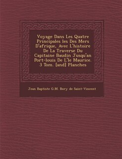 Couverture_Voyage Dans Les Quatre Principales Les Des Mers D'Afrique, Avec L'Histoire de La Travers E Du Capitaine Baudin Jusqu'an Port-Louis de L' Le Maurice. 3