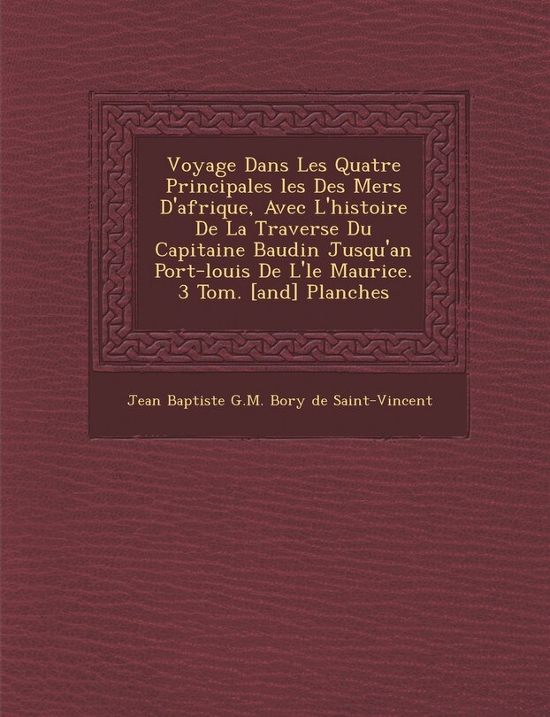 Couverture_Voyage Dans Les Quatre Principales Les Des Mers D'Afrique, Avec L'Histoire de La Travers E Du Capitaine Baudin Jusqu'an Port-Louis de L' Le Maurice. 3