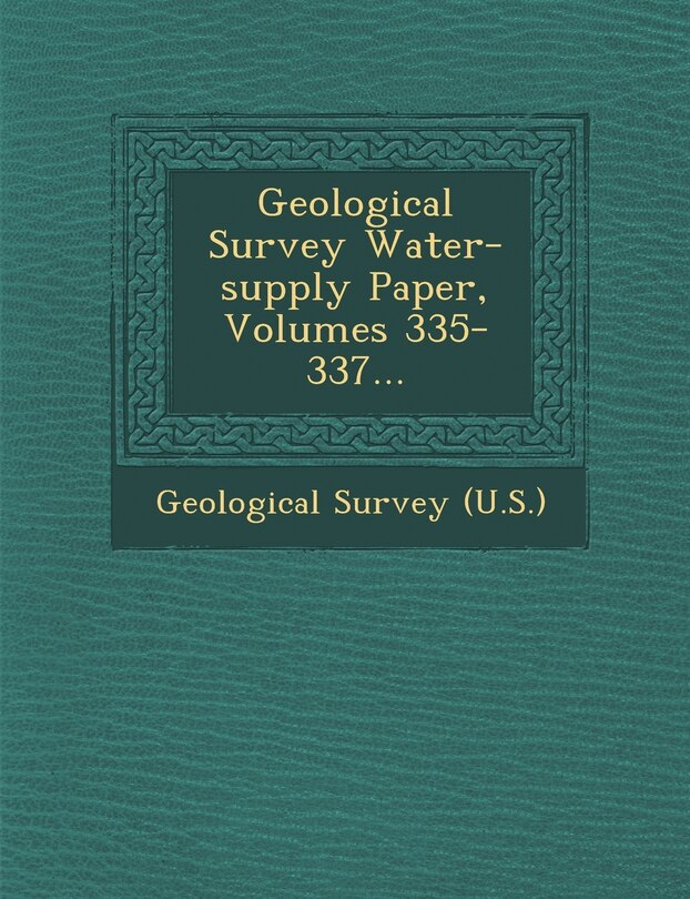 Front cover_Geological Survey Water-supply Paper, Volumes 335-337...