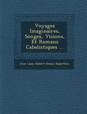 Couverture_Voyages Imaginaires, Songes, Visions, Et Romans Cabalistiques ...