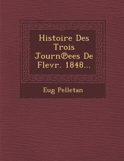Front cover_Histoire Des Trois Journ Ees de Flevr. 1848...