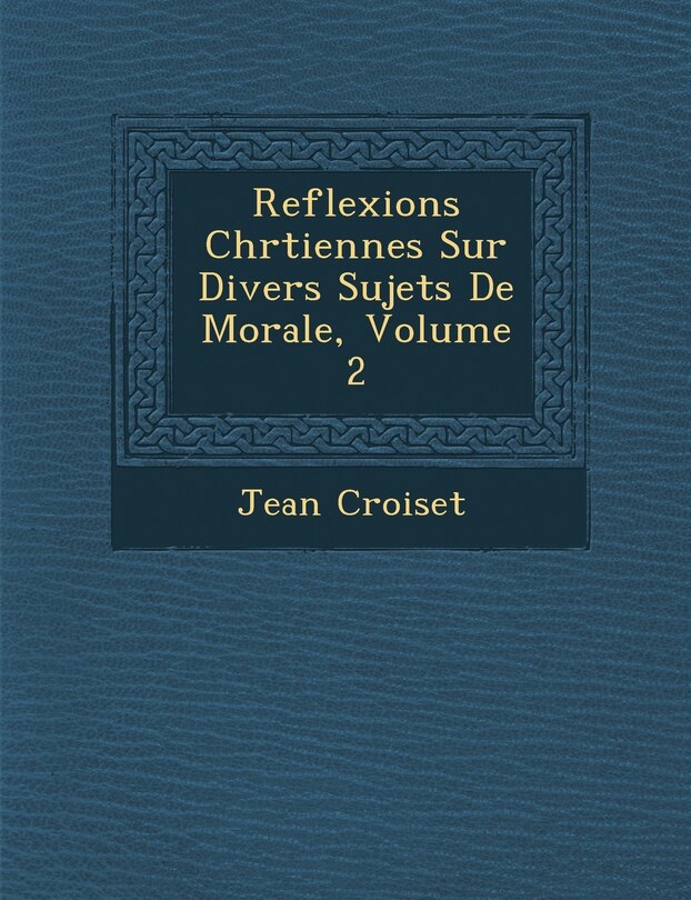 Couverture_Reflexions Chr Tiennes Sur Divers Sujets de Morale, Volume 2