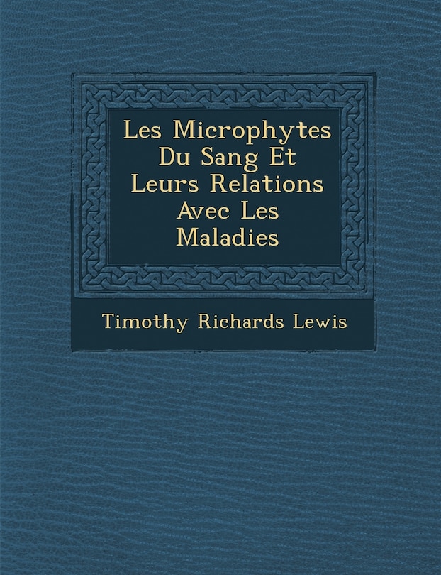 Front cover_Les Microphytes Du Sang Et Leurs Relations Avec Les Maladies