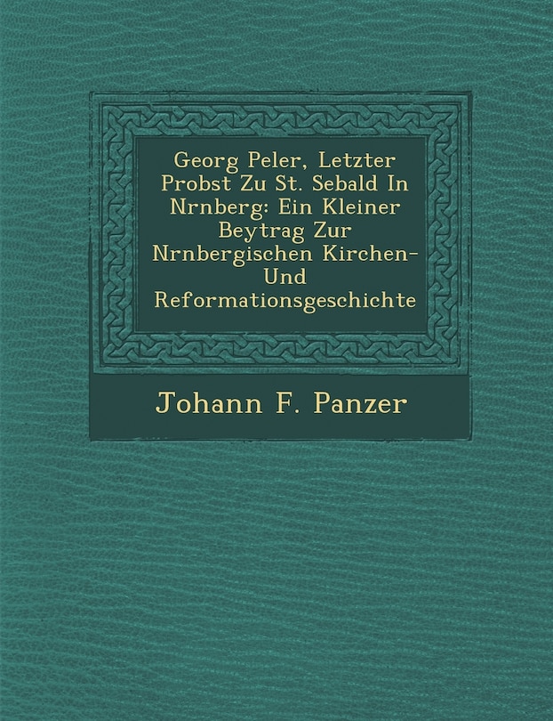 Front cover_Georg Pe Ler, Letzter Probst Zu St. Sebald in N Rnberg