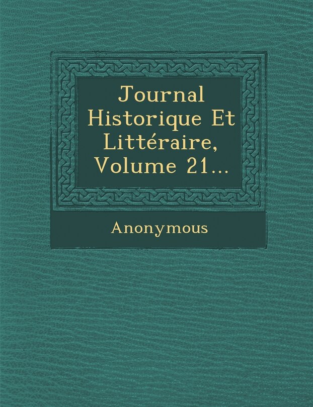 Front cover_Journal Historique Et Litteraire, Volume 21...