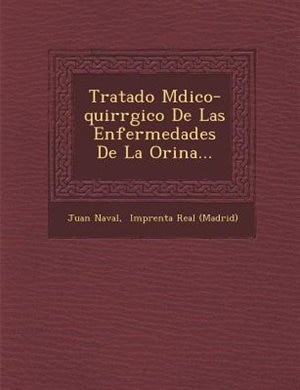 Tratado M?dico-quir?rgico De Las Enfermedades De La Orina...