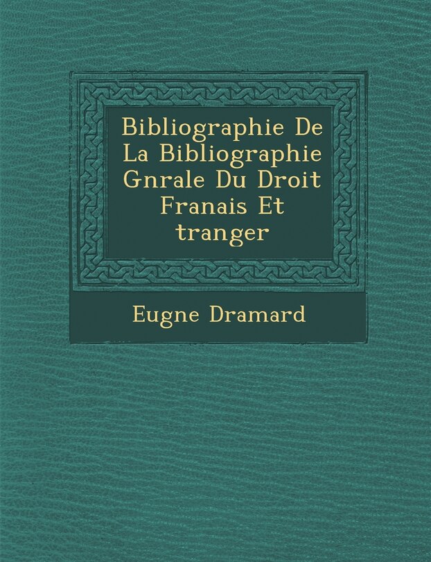 Front cover_Bibliographie de La Bibliographie G N Rale Du Droit Fran Ais Et Tranger