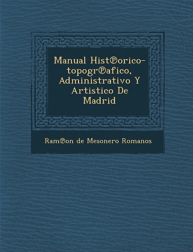 Front cover_Manual Hist Orico-Topogr Afico, Administrativo y Artistico de Madrid