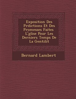 Front cover_Exposition Des PR Dictions Et Des Promesses Faites L' Glise Pour Les Derniers Temps de La Gentilit