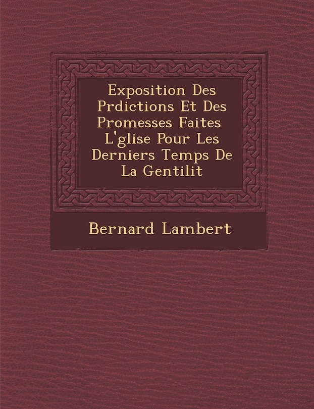 Front cover_Exposition Des PR Dictions Et Des Promesses Faites L' Glise Pour Les Derniers Temps de La Gentilit