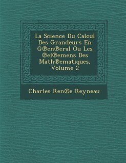 Couverture_La Science Du Calcul Des Grandeurs En G℗en℗eral Ou Les ℗el℗emens Des Math℗ematiques, Volume 2