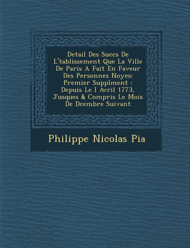 Front cover_Detail Des Succ�s De L'�tablissement Que La Ville De Paris A Fait En Faveur Des Personnes Noy�es