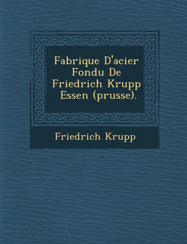 Front cover_Fabrique D'acier Fondu De Friedrich Krupp � Essen (prusse).