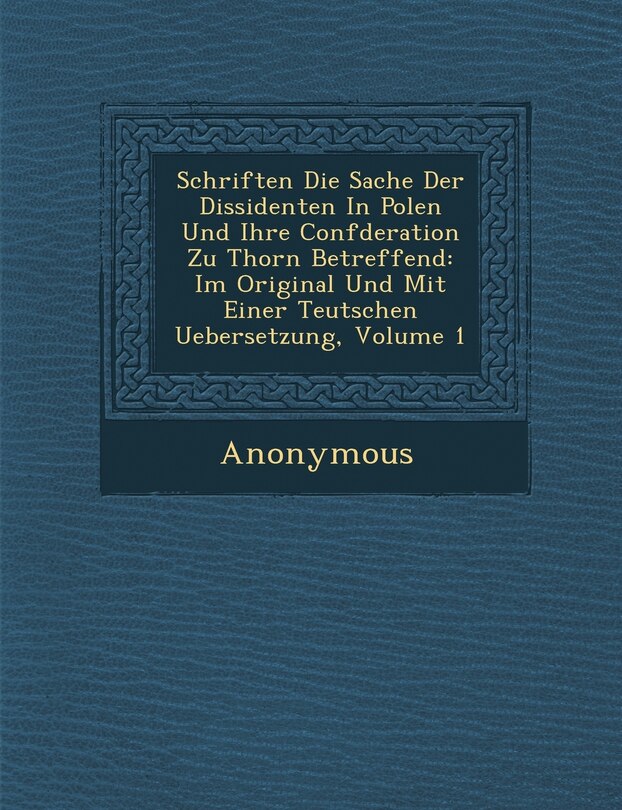 Couverture_Schriften Die Sache Der Dissidenten in Polen Und Ihre Conf Deration Zu Thorn Betreffend