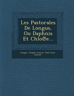 Les Pastorales De Longus, Ou Daphnis Et Chlo?e...
