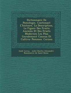 Couverture_Dictionnaire De Pomologie, Contenant L'histoire, La Description, La Figure Des Fruits Anciens Et Des Fruits Modernes Les Plus G?n?ralement Connus Et Cultiv?s