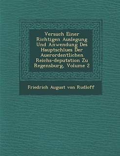 Front cover_Versuch Einer Richtigen Auslegung Und Anwendung Des Hauptschlu Es Der Au Erordentlichen Reichs-Deputation Zu Regensburg, Volume 2