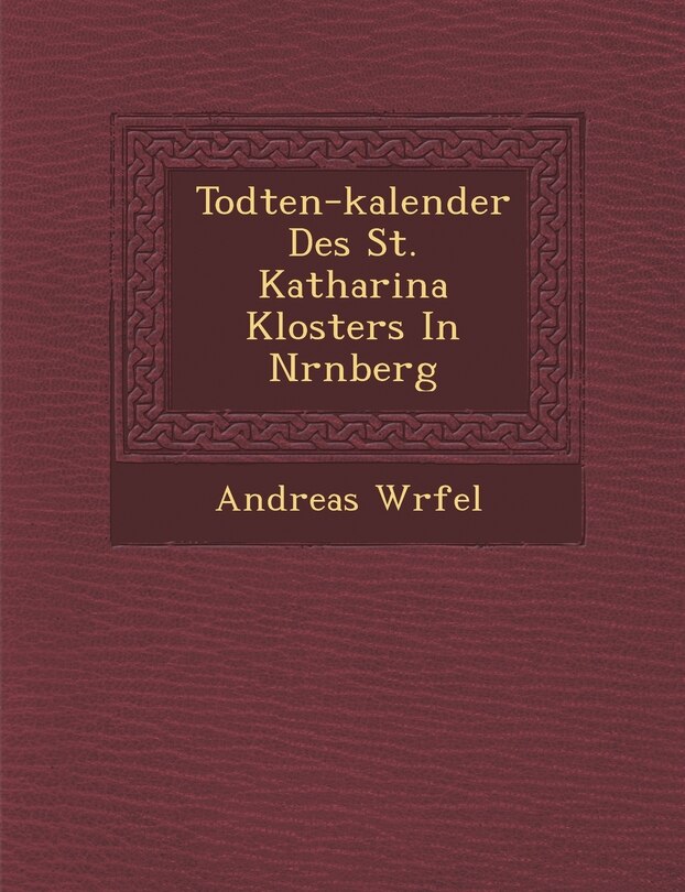 Front cover_Todten-kalender Des St. Katharina Klosters In N�rnberg