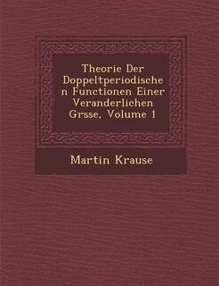 Front cover_Theorie Der Doppeltperiodischen Functionen Einer Veranderlichen Gr Sse, Volume 1