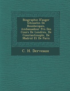 Front cover_Biographie D'Auger Ghisselin de Bousbecques, Ambassadeur PR S Des Cours de Londres, de Constantinople, de Madrid Et de Paris