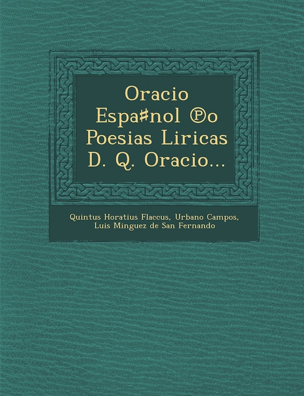 Front cover_Oracio Espa♯nol ℗o Poesias Liricas D. Q. Oracio...