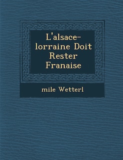 Couverture_L'Alsace-Lorraine Doit Rester Fran Aise
