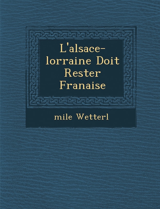 Couverture_L'Alsace-Lorraine Doit Rester Fran Aise
