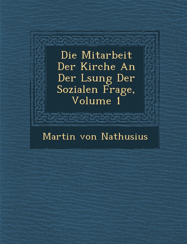 Front cover_Die Mitarbeit Der Kirche an Der L Sung Der Sozialen Frage, Volume 1