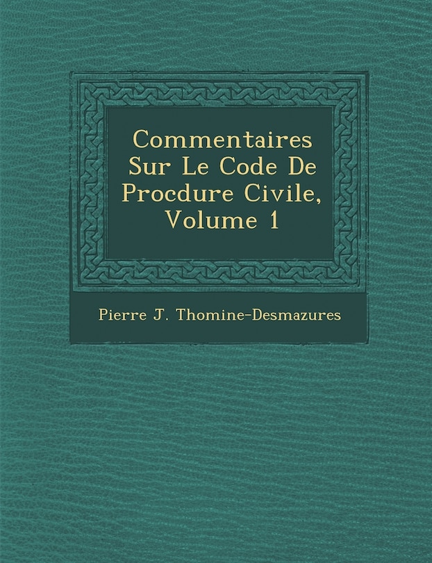 Couverture_Commentaires Sur Le Code De Proc�dure Civile, Volume 1
