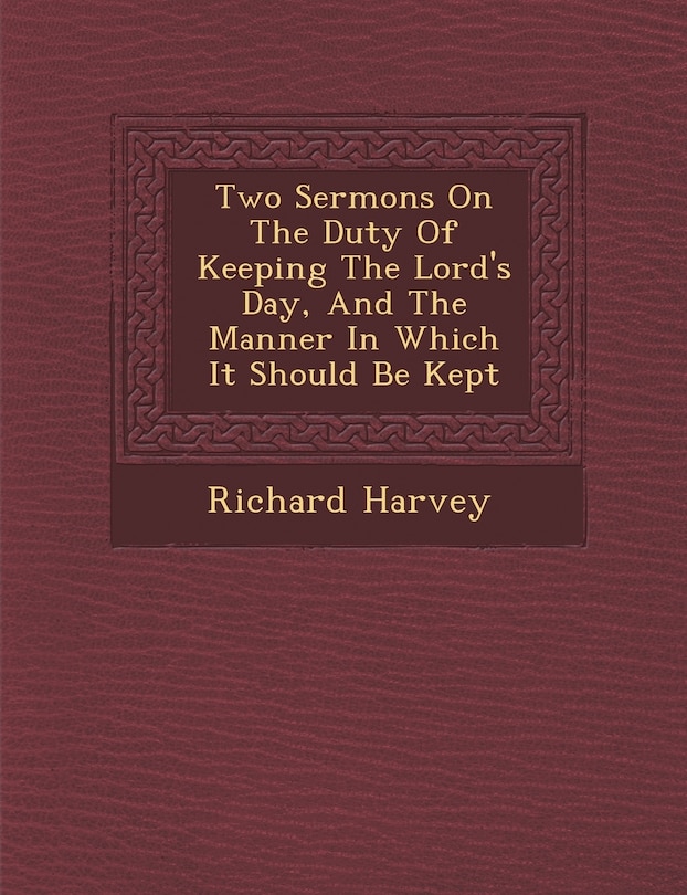Front cover_Two Sermons On The Duty Of Keeping The Lord's Day, And The Manner In Which It Should Be Kept