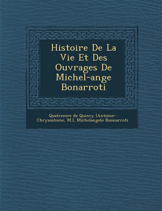Front cover_Histoire De La Vie Et Des Ouvrages De Michel-ange Bonarroti
