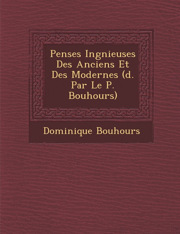 Front cover_Pens Es Ing Nieuses Des Anciens Et Des Modernes ( D. Par Le P. Bouhours)
