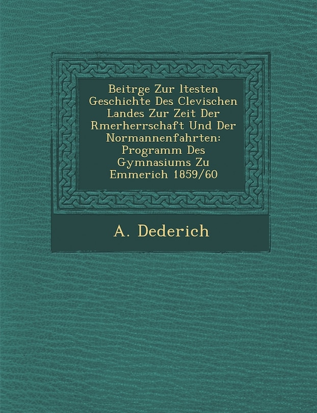 Front cover_Beitr GE Zur Ltesten Geschichte Des Clevischen Landes Zur Zeit Der R Merherrschaft Und Der Normannenfahrten