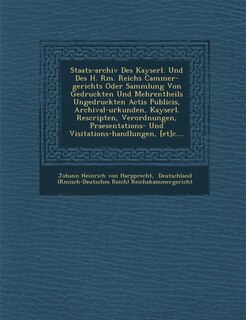 Front cover_Staats-Archiv Des Kayserl. Und Des H. R M. Reichs Cammer-Gerichts Oder Sammlung Von Gedruckten Und Mehrentheils Ungedruckten Actis Publicis, Archival-