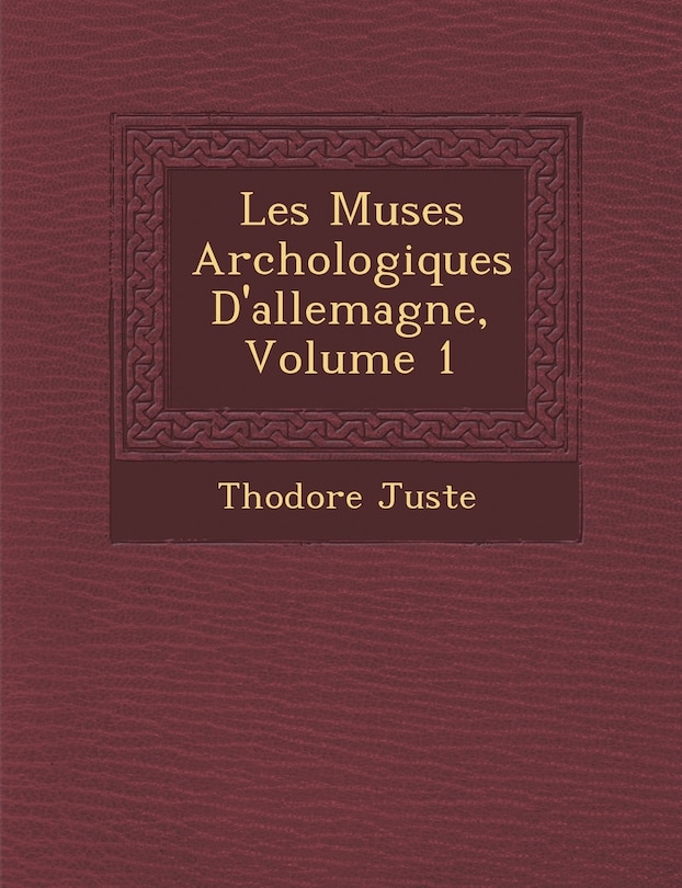 Couverture_Les Mus Es Arch Ologiques D'Allemagne, Volume 1