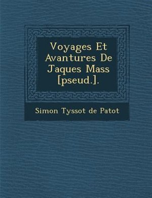 Voyages Et Avantures De Jaques Mass? [pseud.].