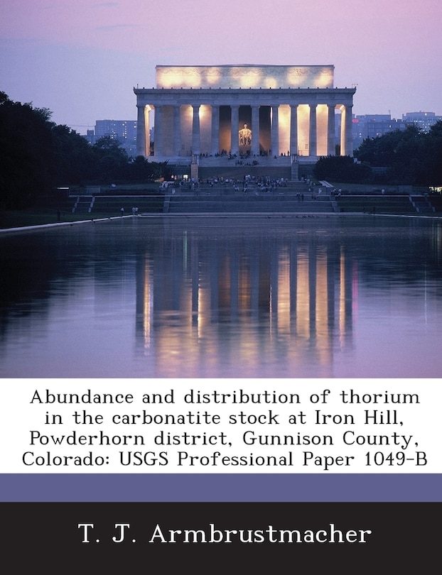 Couverture_Abundance and Distribution of Thorium in the Carbonatite Stock at Iron Hill, Powderhorn District, Gunnison County, Colorado