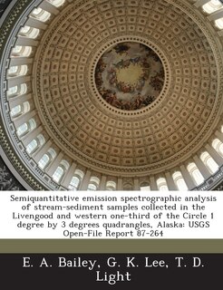 Front cover_Semiquantitative Emission Spectrographic Analysis Of Stream-sediment Samples Collected In The Livengood And Western One-third Of The Circle 1 Degree By 3 Degrees Quadrangles, Alaska